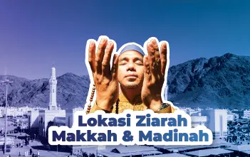 lokasi ziarang di sekitar mekah & madinah